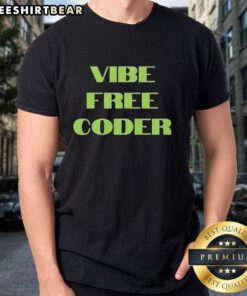 Premium Vibe Free Coder T-Shirt featuring a stylish design perfect for programmers and tech enthusiasts.