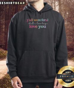 Premium 'Y'all Were Feral But I Low Key Love You' hoodie in black, showcasing a trendy and playful design for casual wear.