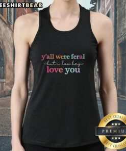 Alt Text: Premium Y'all Were Feral But I Low Key Love You Tank Top in stylish design, perfect for casual wear and summer vibes.