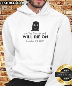 Stylish hoodie featuring the phrase 'Pretty I Am Ted Nivison And I Will Die On October 23 2025' for fans of Ted Nivison.