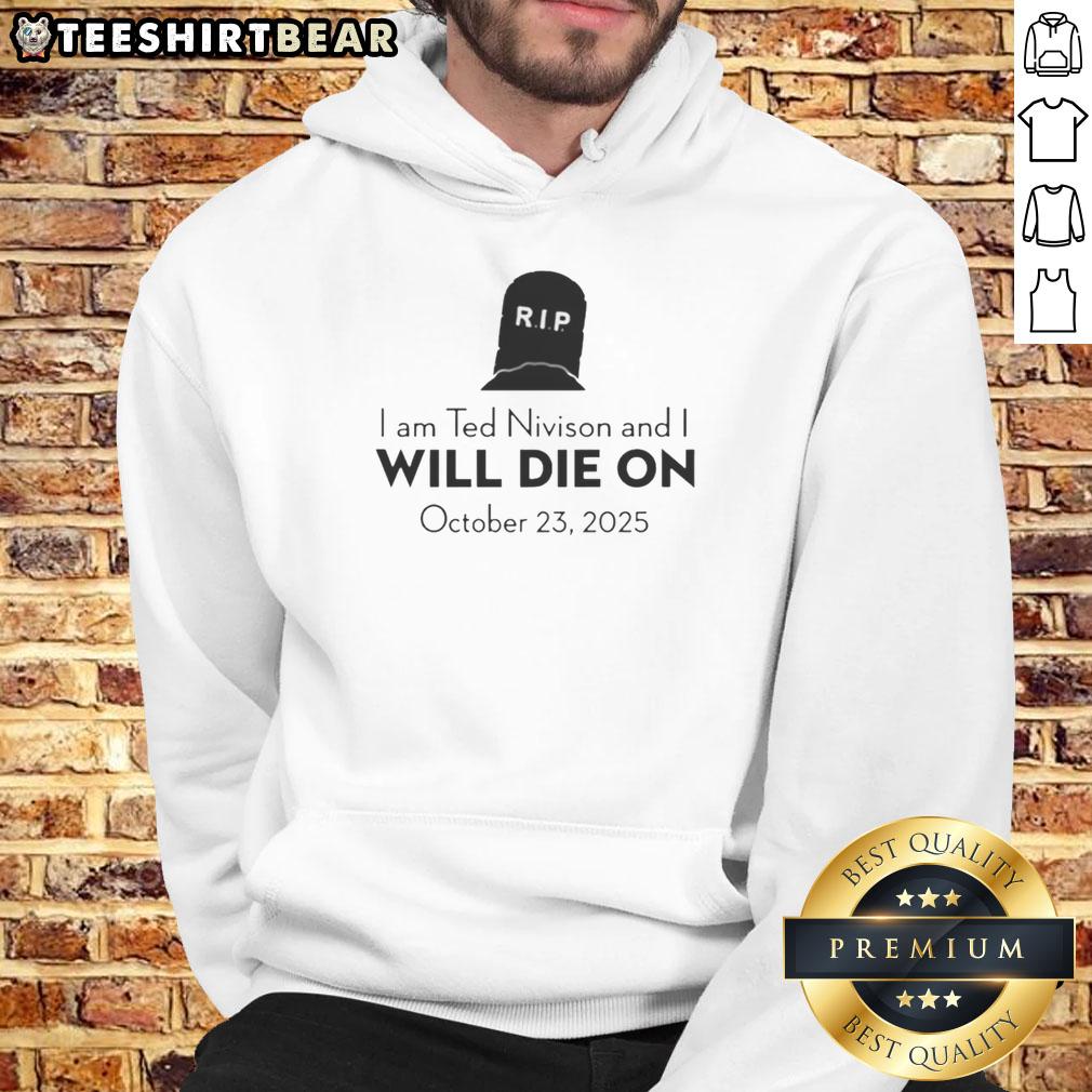 Stylish hoodie featuring the phrase 'Pretty I Am Ted Nivison And I Will Die On October 23 2025' for fans of Ted Nivison.