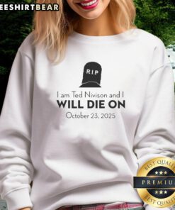 Stylish sweatshirt featuring 'Pretty I Am Ted Nivison And I Will Die On October 23 2025' design, perfect for fans.