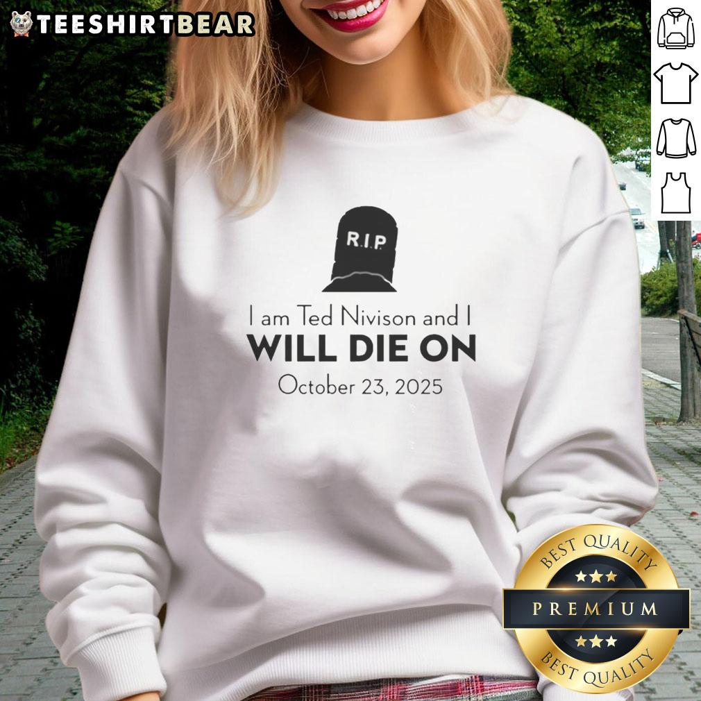 Stylish sweatshirt featuring 'Pretty I Am Ted Nivison And I Will Die On October 23 2025' design, perfect for fans.