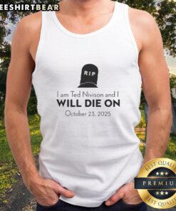 Pretty I Am Ted Nivison And I Will Die On October 23 2025 tank top featuring bold graphic design and vibrant colors.