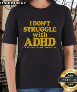 Stylish 'I Don't Struggle With ADHD, I'm Actually Really Good At It' ladies tee featuring a vibrant design and comfortable fit.