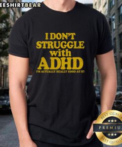 Pretty I Don't Struggle With ADHD I'm Actually Really Good At It T-Shirt design featuring bold text and vibrant colors.
