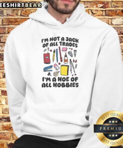 Pretty I'm Not A Jack Of All Trades I'm A Hoe Of All Hobbies Hoodie, featuring a stylish design and vibrant colors.