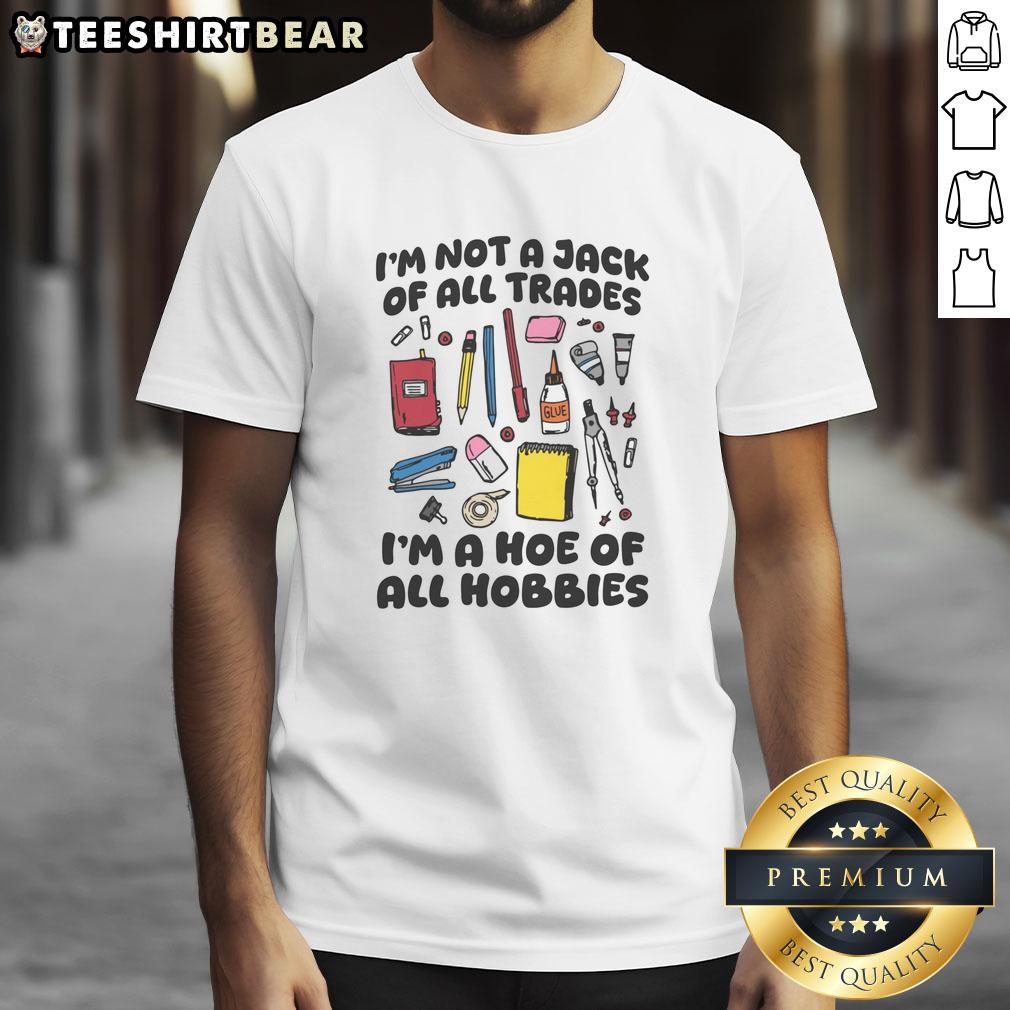 Alt Text: Funny I'M Not A Jack Of All Trades I'M A Hoe Of All Hobbies T-Shirt design for hobby enthusiasts and humor lovers.