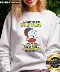 Cozy sweatshirt with quirky text 'Pretty I'm Not Crazy I'm Special' showcasing a playful and unique fashion statement.