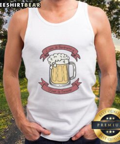 Pretty Love Is Temporary, Beer Is Forever tank top featuring a stylish design perfect for beer lovers and casual wear.