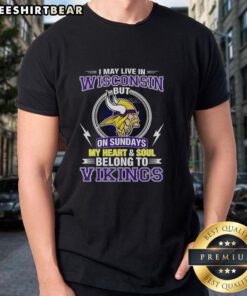 Pretty Minnesota Vikings NFL t-shirt: 'I May Live In Wisconsin On Sundays, My Heart And Soul Belong To Vikings.'