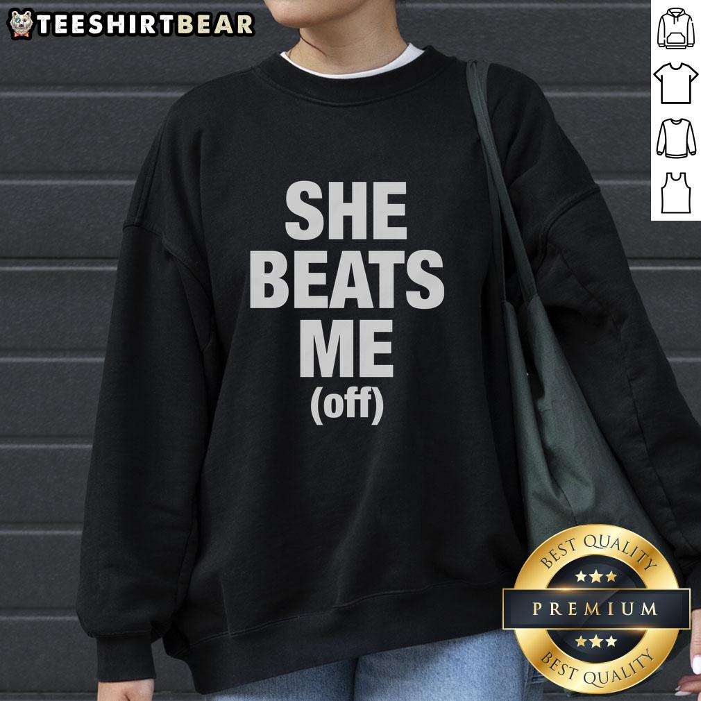 Stylish Pretty She Beats Me Off sweatshirt in vibrant colors, perfect for casual wear and showcasing unique fashion.