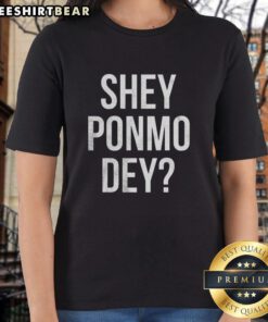 Stylish 'Pretty Shey Ponmo Dey' ladies tee in vibrant colors, perfect for casual wear and fashion-forward outfits.