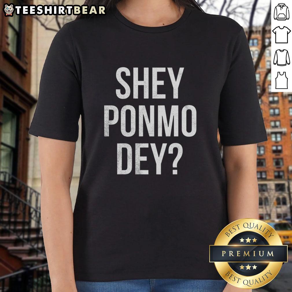 Stylish 'Pretty Shey Ponmo Dey' ladies tee in vibrant colors, perfect for casual wear and fashion-forward outfits.