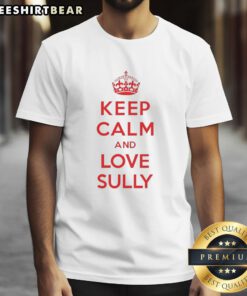 Pretty Sully Keep Calm And Love Sully Crown T-Shirt featuring a vibrant design with Sully and a crown graphic.