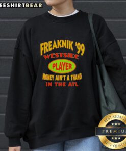 Top Freaknik 99 Westside Player Money Ain't A Thang In The ATL sweatshirt featuring vibrant graphics and a stylish design.
