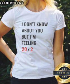 40th Ladies Tee featuring 'I Don't Know About You But I'm Feeling 202' design, perfect for celebrating milestone birthdays.