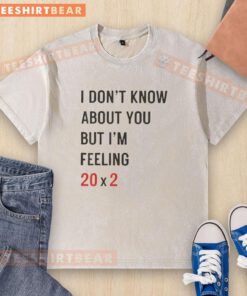 40th birthday washed t-shirt featuring 'I Don't Know About You But I'm Feeling 20x2' design, perfect for celebrations.
