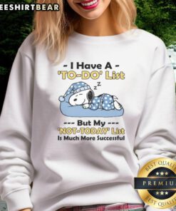 Cozy sweatshirt featuring 'I Have A To-Do List But My Not Today List Is Much More Successful' design.