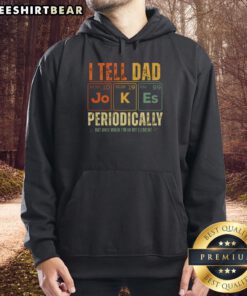 Top I Tell Dad Jokes Periodically Hoodie featuring a playful design for dad joke enthusiasts and casual wear lovers.
