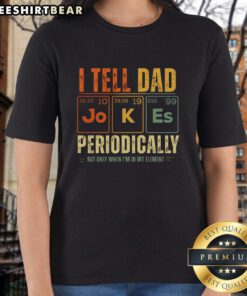 Top I Tell Dad Jokes Periodically Ladies Tee featuring a playful graphic, perfect for humor-loving women.
