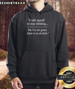 Stylish alcoholic hoodie with 'I Told Myself To Stop Drinking' slogan, perfect for casual wear and expressing personality.