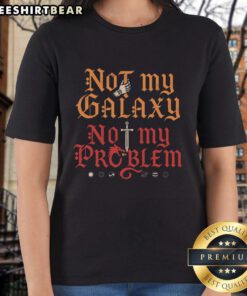 Top-Not-My-Galaxy-Not-My-Problem ladies tee featuring a stylish graphic design, perfect for casual wear.