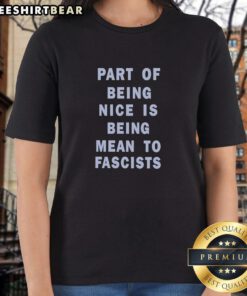 Top part of 'Being Nice is Being Mean to Fascists' text on a ladies tee shirt, promoting anti-fascism and kindness.