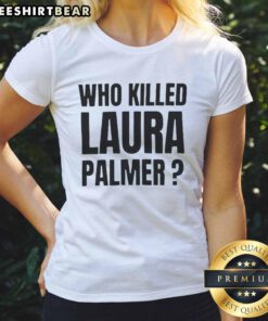 Top Who Killed Laura Palmer Twin Peaks Show ladies tee featuring iconic design and vibrant colors for fans of the series.