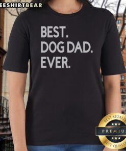 Awesome Best Dog Dad Ever Ladies Shirt displayed on a hanger with vibrant colors and soft fabric.