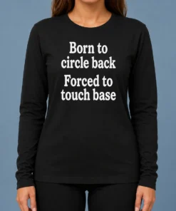 Awesome Born To Circle Back Forced To Touch Base Embroidered Long Sleeve Shirt