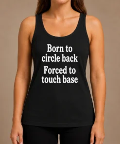 Awesome Born To Circle Back Forced To Touch Base Embroidered Tank Top