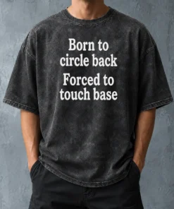 Awesome Born To Circle Back Forced To Touch Base Embroidered Washed T-Shirt