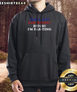 Awesome Far Left Far Right Bitch I'M Farting Hoodie in black, featuring bold white text on front