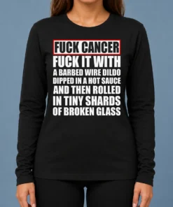 Awesome Fck Cancer Fck It With A Barbed Wire Dildo Dipped In Hot Sauce long sleeve shirt front view