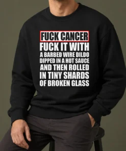Awesome Fck Cancer Fck It With A Barbed Wire Dildo Dipped In Hot Sauce Sweater