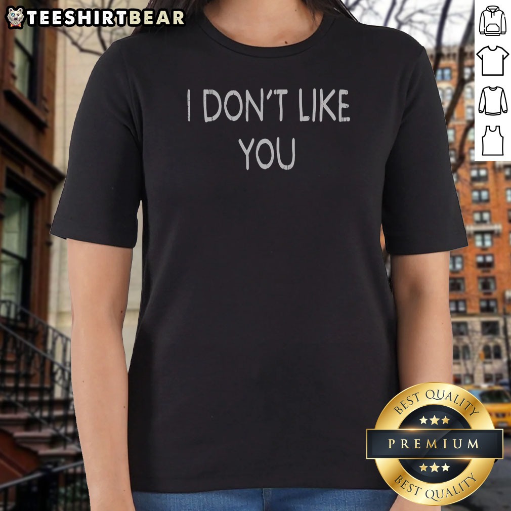 Awesome I Dont Like You Shirt on Ladies Shirt Awesome I Dont Like You Shirt shown as a ladies shirt preview