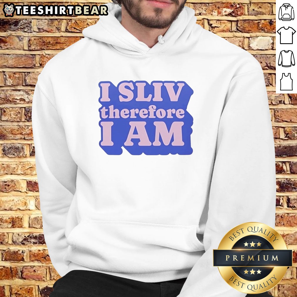 Awesome I SLIV Therefore I Am Shirt on Hoodie Awesome I SLIV Therefore I Am Shirt shown as a hoodie preview