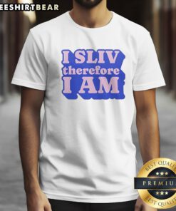 Awesome I SLIV Therefore I Am Shirt featuring a bold graphic design on a comfortable fabric.