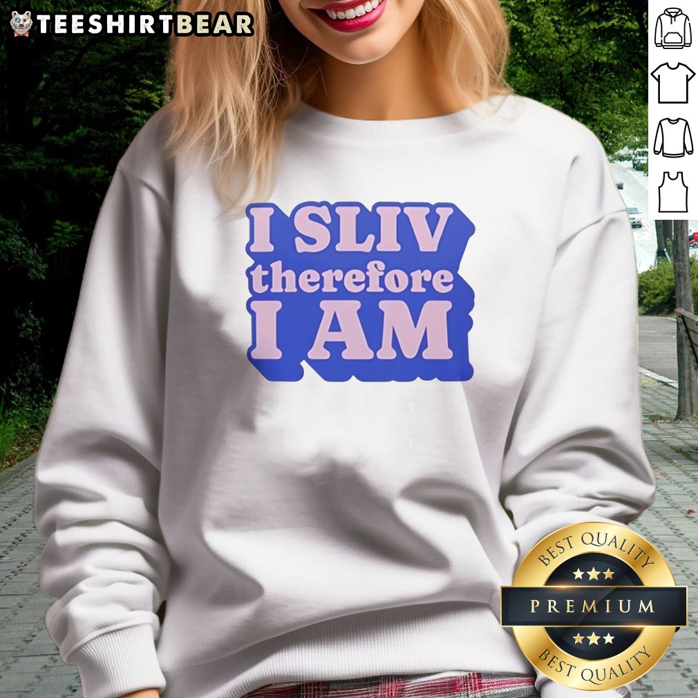 Awesome I SLIV Therefore I Am Shirt on Sweatshirt Awesome I SLIV Therefore I Am Shirt shown as a sweatshirt preview
