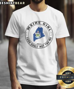 Awesome Maine Girl Thou Shalt Not Try Me Mood 24 7 State Graphic Print Shirt displayed on a hanger