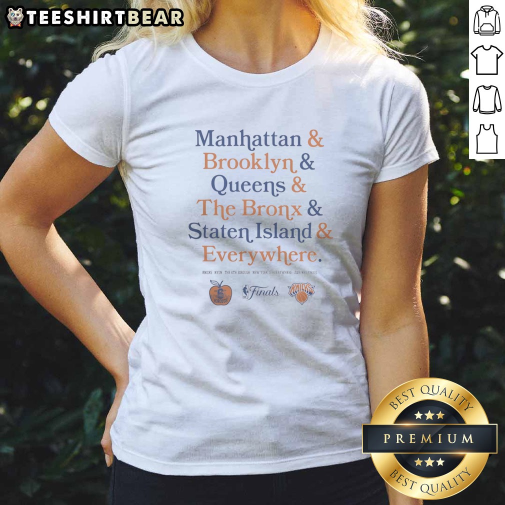 Awesome Manhattan Brooklyn Queens The Bronx Staten Island Everywhere New York Knicks Shirt on Ladies Shirt Awesome Manhattan Brooklyn Queens The Bronx Staten Island Everywhere New York Knicks Shirt shown as a ladies shirt preview