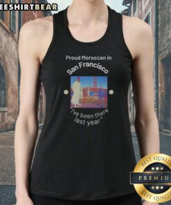 Awesome Proud Moroccan In San Francisco Golden Gate Bridge Ive Been There Last Year Tank top featuring vibrant design