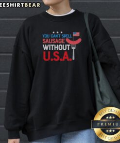 Awesome You Cant Spell Sausage Without U S A Patriotic 4th Of July Grill Master Sweatshirt on a wooden background