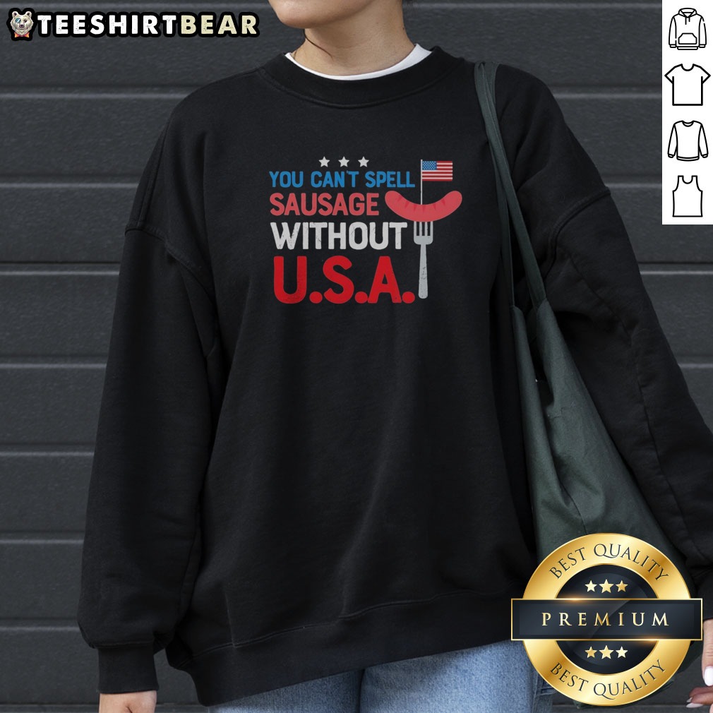 Awesome You Cant Spell Sausage Without U S A Patriotic 4th Of July Grill Master Shirt on Sweatshirt Awesome You Cant Spell Sausage Without U S A Patriotic 4th Of July Grill Master Shirt shown as a sweatshirt preview