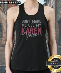 Don'T Make Me Use My Karen Voice Bold Script Humor Tank Top