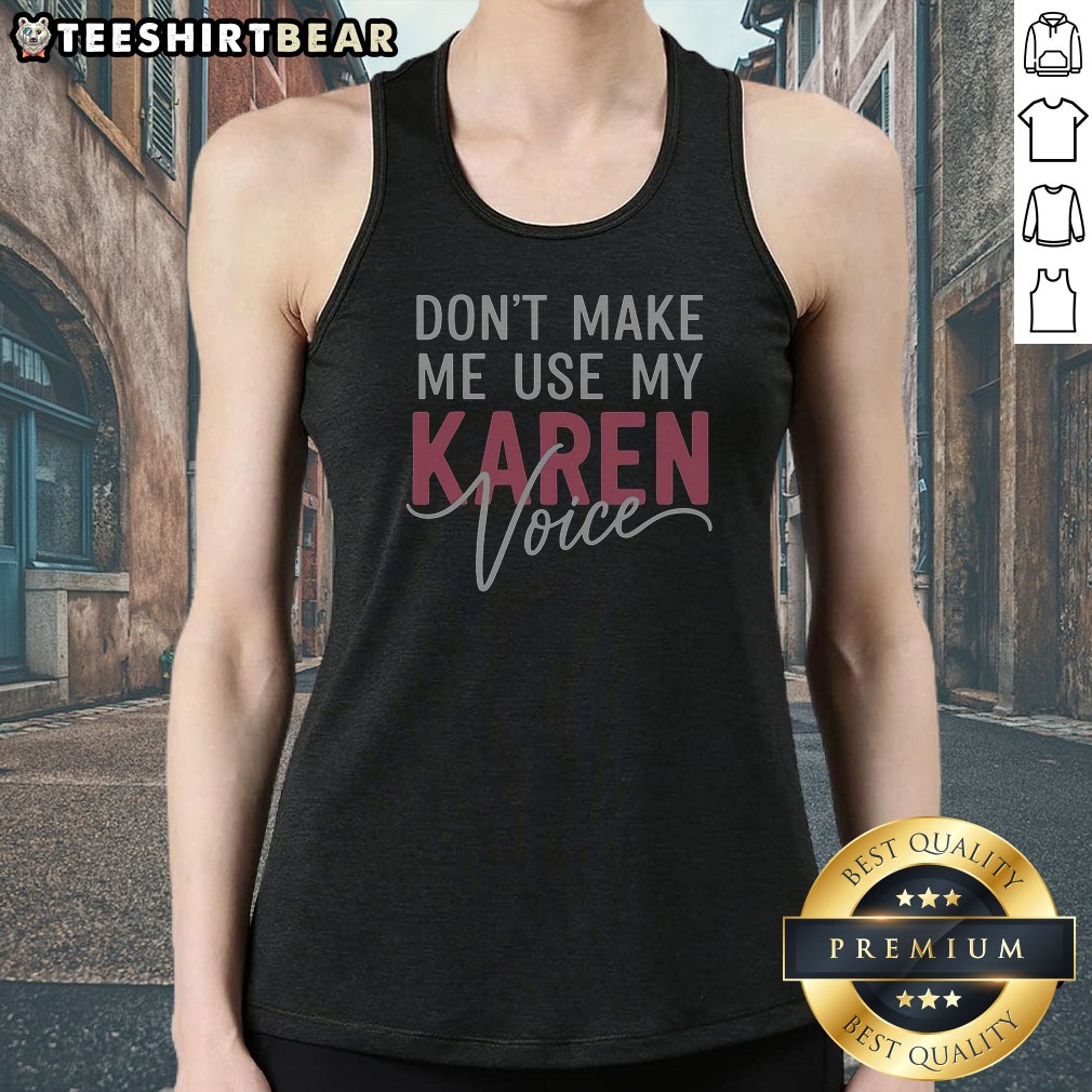 Don'T Make Me Use My Karen Voice Bold Script Humor Tank Top