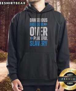 Funny Dangerous Freedom Over Peaceful Slavery Quote Typography Inspirational Quote Hoodie displayed on a hanger