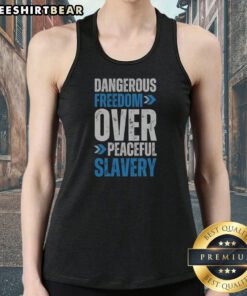 Funny Dangerous Freedom Over Peaceful Slavery Quote Typography Inspirational Quote Tank top featuring bold typography.