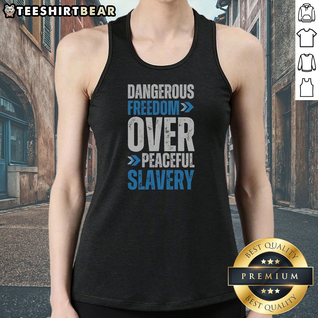 Funny Dangerous Freedom Over Peaceful Slavery Quote Typography Inspirational Quote Shirt on Tank Top Funny Dangerous Freedom Over Peaceful Slavery Quote Typography Inspirational Quote Shirt shown as a tank top preview